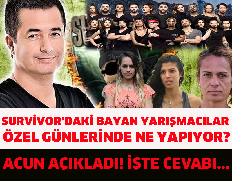 ACUN AÇIKLADI! SURVİVOR'DAKİ BAYAN YARIŞMACILAR ÖZEL GÜNLERİNDE NE YAPIYOR? İŞTE CEVABI...