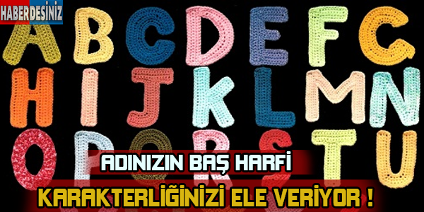 Adınızın baş harfi karakterliğinizi ele veriyor...