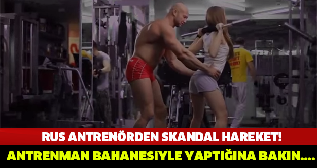 ANTRENMAN BAHANESİYLE NELER YAPIYOR NELER... RUS ANTRENÖRDEN SKANDAL HAREKET!