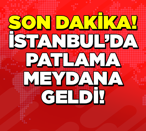 SON DAKİKA! İSTANBUL'DA PATLAMA !!!