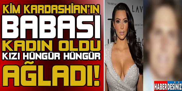 Kim Kardashian'ın Babası Kadın Oldu. Ağladı!