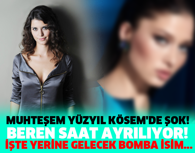 MUHTEŞEM YÜZYIL KÖSEM'DE ŞOK! BEREN SAAT AYRILIYOR! İŞTE YERİNE GELECEK BOMBA İSİM...