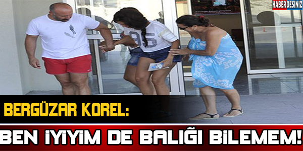 Bergüzar Korel: Ben iyiyim de balığı bilmem!