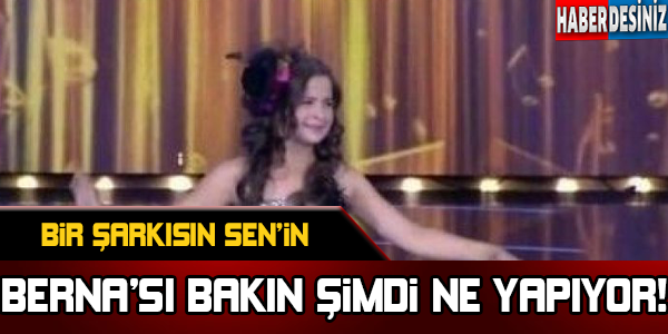 Bir Şarkısın Sen'in Berna'sı bakın şimdi ne yapıyor