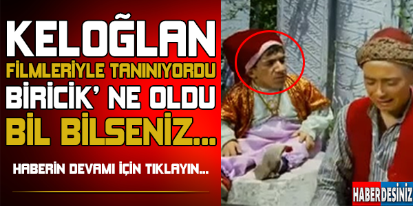 Keloğlan filmleriyle tanınıyordu ! Biricik'e ne oldu bir bilseniz...