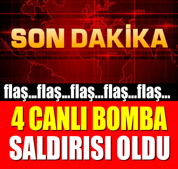 SON DAKİKA!! 4 CANLI BOMBA SALDIRISI OLDU!!