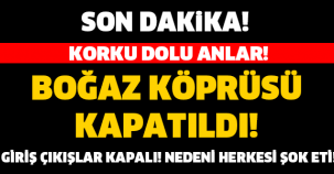 Boğaz Köprüsü Kapatıldı!