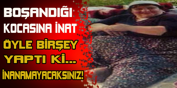 BOŞANDIĞI KOCASINA İNAT ÖYLE BİRŞEY YAPTI Kİ.. GÖZLERİNİZE İNANAMAYACAKSINIZ!