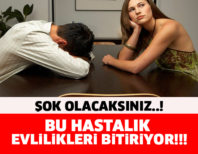 BU HASTALIK EVLİLİKLERİ BİTİRİYOR..! ŞOK OLACAKSINIZ!!!