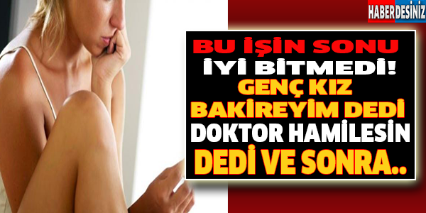 BU İŞİN SONU İYİ BİTMEDİ! GENÇ KIZ BAKİREYİM DEDİ DOKTOR HAMİLESİN, DEDİ VE SONRA..