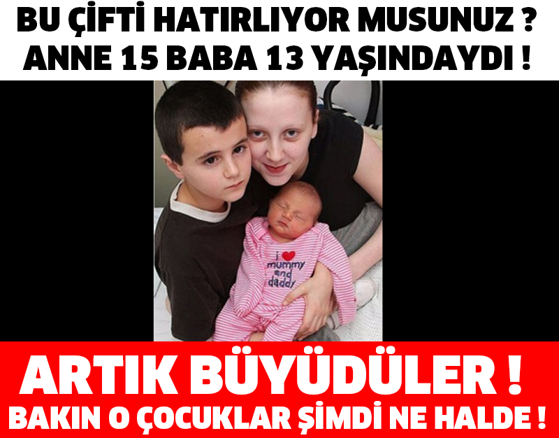 BU ÇİFTİ HATIRLIYOR MUSUNUZ ? ANNE 15 BABA 13 YAŞINDAYDI ! ARTIK BÜYÜDÜLER ! BAKIN O ÇOCUKLAR ŞİMDİ NE HALDE !