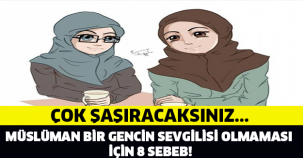 Müslüman Bir Gencin Sevgilisi Olmaması İçin 8 Sebep! Çok Şaşıracaksınız..