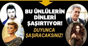 BU ÜNLÜLERİN DİNLERİ ŞAŞIRTIYOR! DUYUNCA ŞAŞIRACAKSINIZ!