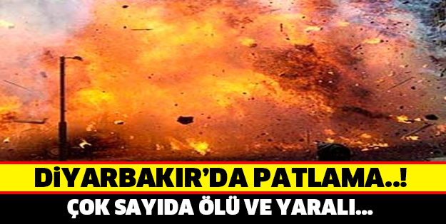 DİYARBAKIR'DA PATLAMA ! ÇOK SAYIDA ÖLÜ VAR..!