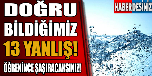 Doğru bildiğimiz 13 yanlış!