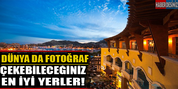 Dünya da fotoğraf çekebileceğiniz en iyi yerler!