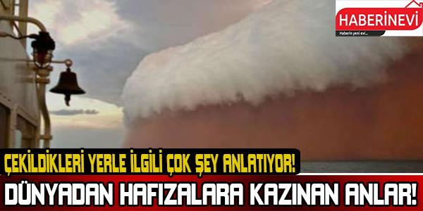 Dünyadan Hafızalara Kazınan Anlar