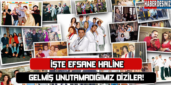 İŞTE EFSANE OLMUŞ 16 DİZİ !