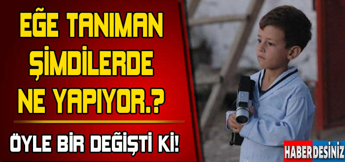 Ege Tanıman şimdilerde ne yapıyor?