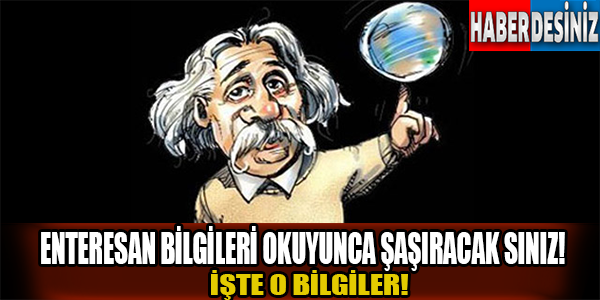 Enteresan bilgileri okuyunca şaşıracaksınız!