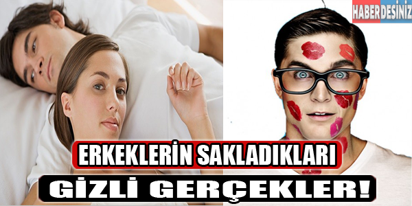 Erkeklerin sakladıkları gizli gerçekler!