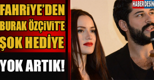 FAHRİYE'DEN BURAK ÖZÇİVİT'E ŞOK HEDİYE