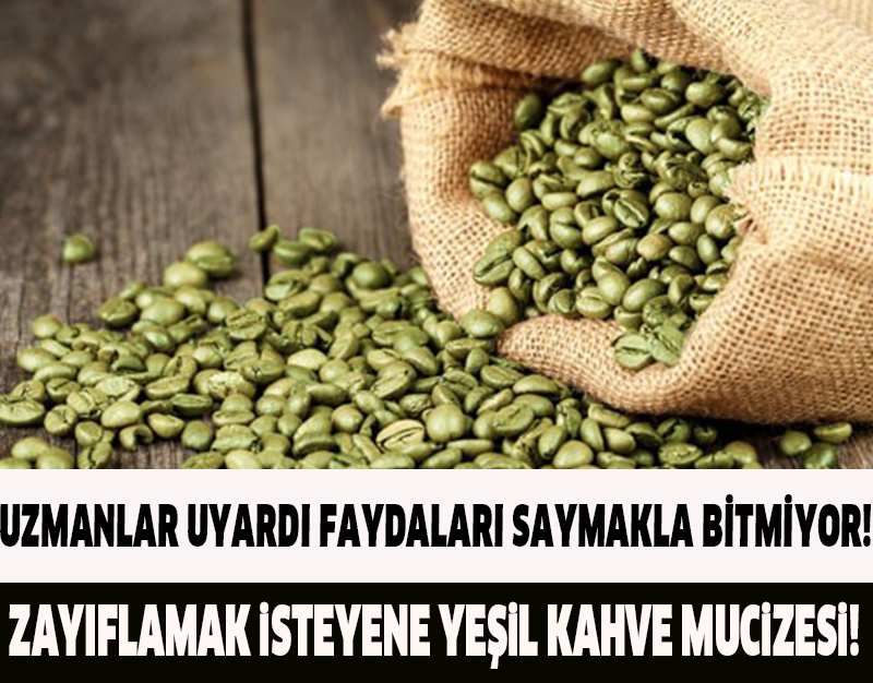 ZAYIFLAMAK İSTEYENE YEŞİL KAHVE MUCİZESİ!UZMANLAR UYARDI FAYDALARI SAYMAKLA BİTMİYOR!