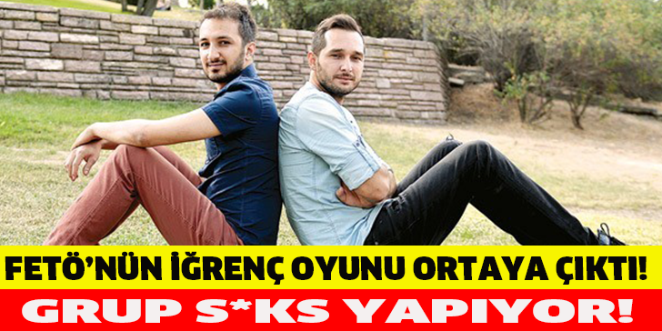 FETÖNÜN İĞRENÇ OYUNU ORTAYA ÇIKTI!GRUP S*KS YAPIYOR!