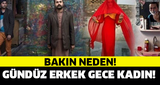 GÜNDÜZ ERKEK, GECE KADIN... BAKIN NEDEN!