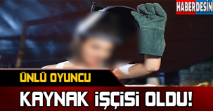 Ünlü oyuncu kaynak işçisi oldu !