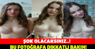 BU FOTOĞRAFA DİKKATLİ BAKIN! ŞOK OLACAKSINIZ....