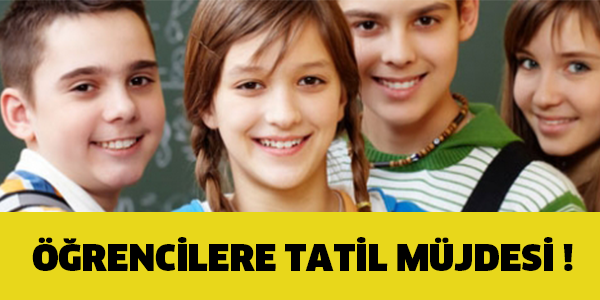 ÖĞLENCİLERE  TATİL MÜJDESİ !