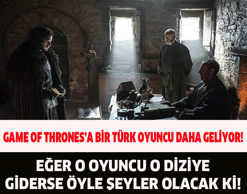 GAME OF THRONES'A BİR TÜRK OYUNCU DAHA GELİYOR!EĞER O OYUNCU O DİZİYE GİDERSE ÖYLE ŞEYLER OLACAK Kİ!