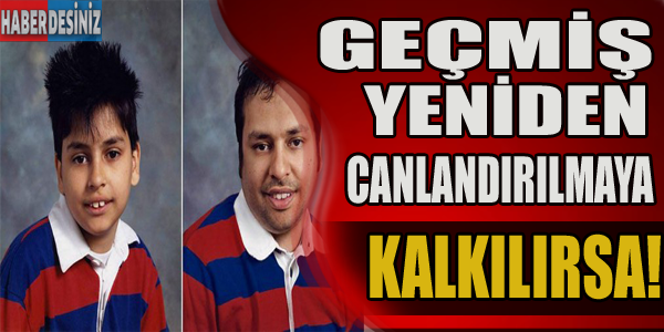 Geçmiş canlandırılmaya kalkılırsa!