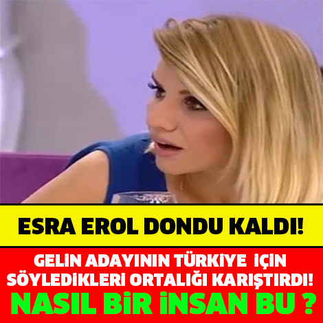 ESRA EROL DONDU KALDI! GELİN ADAYININ TÜRKİYE İÇİN SÖYLEDİKLERİ ORTALIĞI KARIŞTIRDI! SEN NASIL BİR İNSANSIN ?