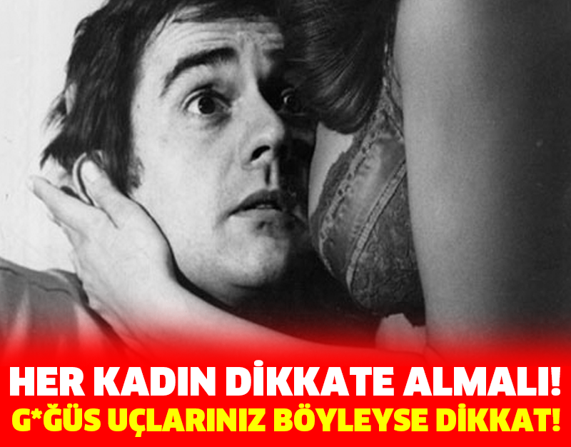 HER KADIN DİKKATE ALMALI! G*ĞÜS UÇLARINIZ BÖYLEYSE DİKKAT!