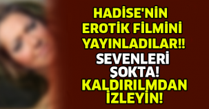 HADİSE'NİN EROTİK FİLMİNİ YAYINLADILAR!! SEVENLERİ ŞOKTA! KALDIRILMDAN İZLEYİN!