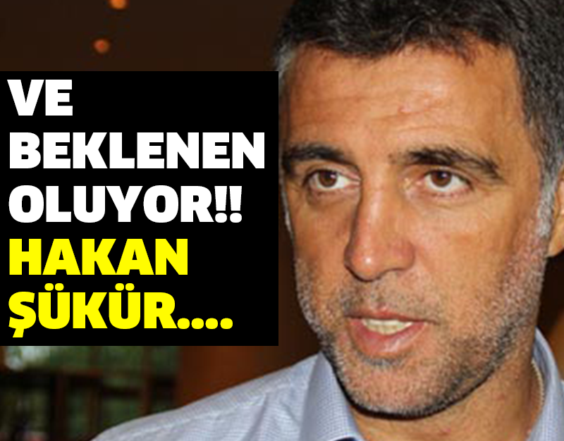 VE BEKLENEN OLUYOR!! HAKAN ŞÜKÜR....