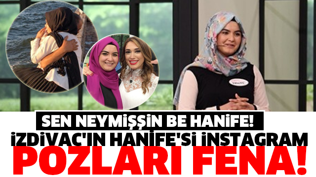 İzdivaç fenomeni Hanife'nin instagram pozları bomba!