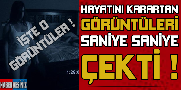 Hayatını karartan görüntüleri saniye saniye çekti ! İşte o korkunç görüntüler...