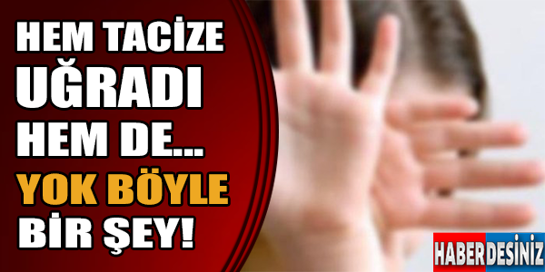 Hem tacize uğradı hem de... Yok böyle bir şey!