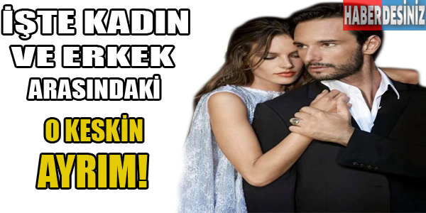 İşte Kadın ve Erkek arasındaki o keskin ayrım!