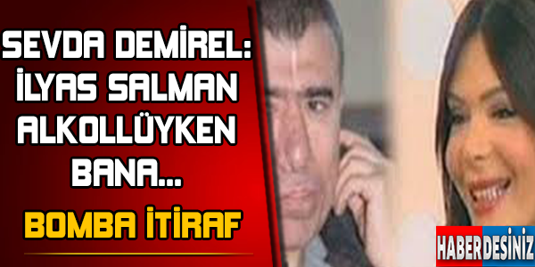 Sevda Demirel'den İlyas Salman İtirafı