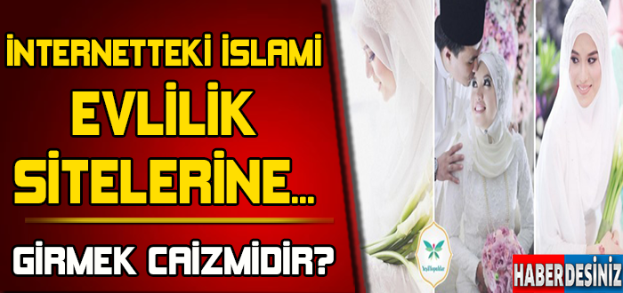 İnternetteki İslami Evlilik Sitelerine Girmek Caiz Mi?