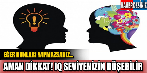 Dikkat! IQ Seviyesini Düşüren 7 Etken