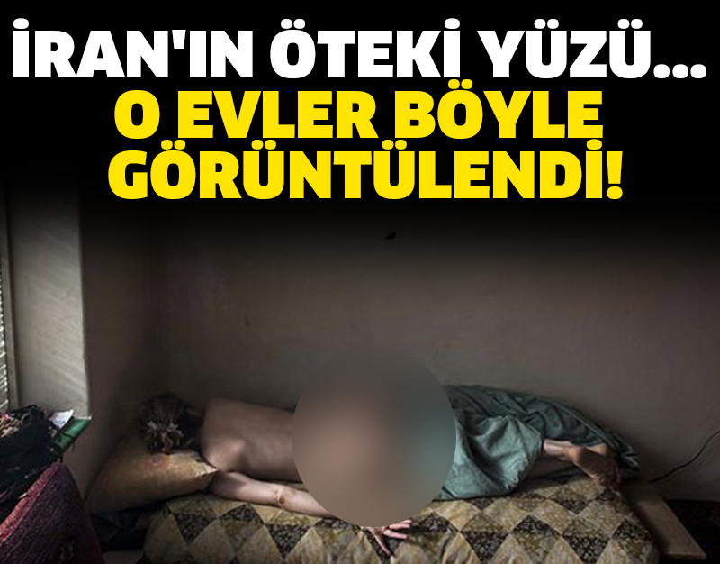 İRAN'IN ÖTEKİ YÜZÜ... O EVLER BÖYLE GÖRÜNTÜLENDİ!