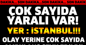 ÇOK SAYIDA YARALI VAR!  OLAY YERİNE ÇOK SAYIDA AMBULANS SEVK EDİLDİ!!!