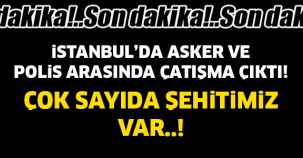 SON DAKİKA! ASKER VE POLİS ARASINDA ÇATIŞMA ÇIKTI..!