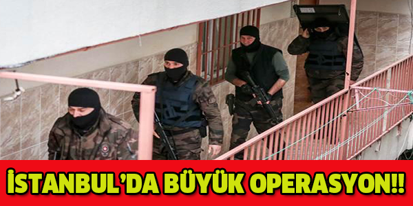 İSTANBULDA' BÜYÜK OPERASYON!!