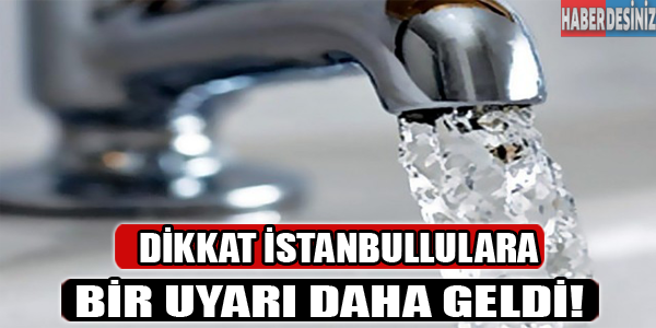 Dikkat!!! İstanbullulara bir uyarı daha geldi!